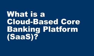 What is a Cloud-Based Core Banking System? 