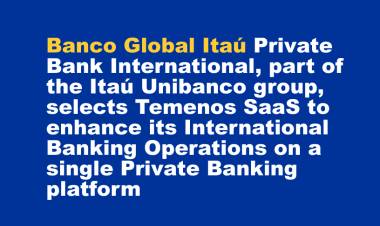 Banco Global Itaú Private Bank International, part of the Itaú Unibanco group, selects Temenos SaaS to enhance its International Banking Operations on a single Private Banking platform
