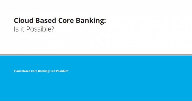 Cloud based core banking: Is it possible? by Deloitte