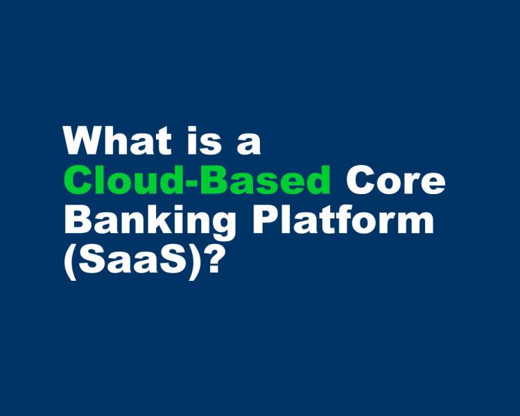 What is a Cloud-Based Core Banking Platform (SaaS)?