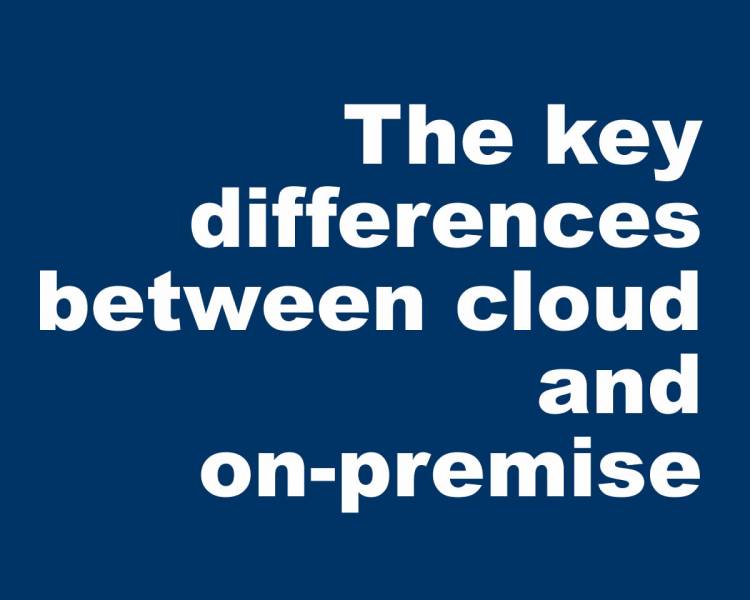 The key differences between cloud and on-premise