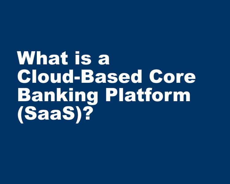 What is a Cloud-Based Core Banking System? 